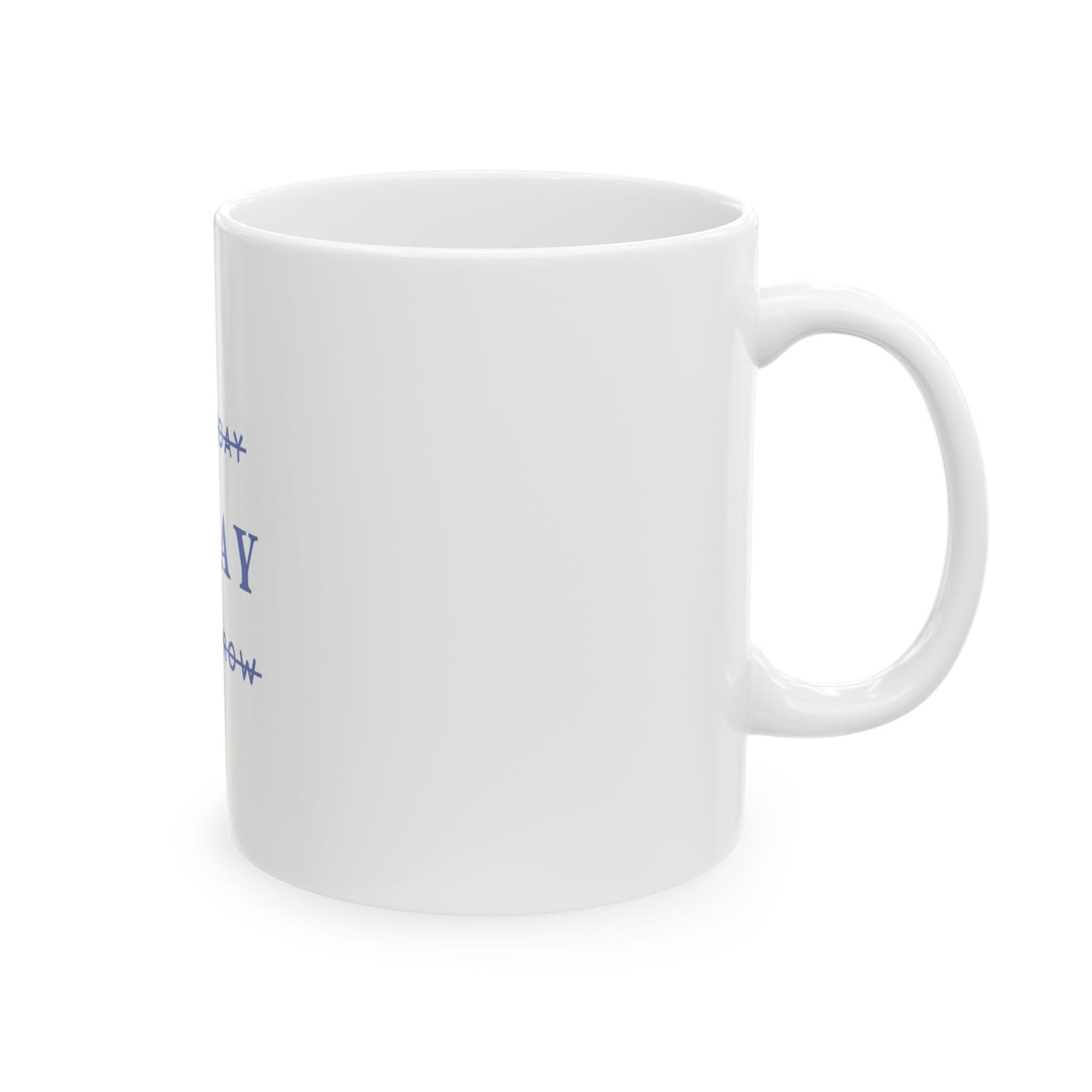 Today - Ceramic Mug, (11oz, 15oz)