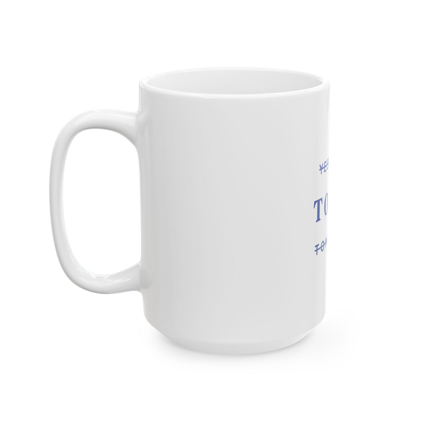 Today - Ceramic Mug, (11oz, 15oz)