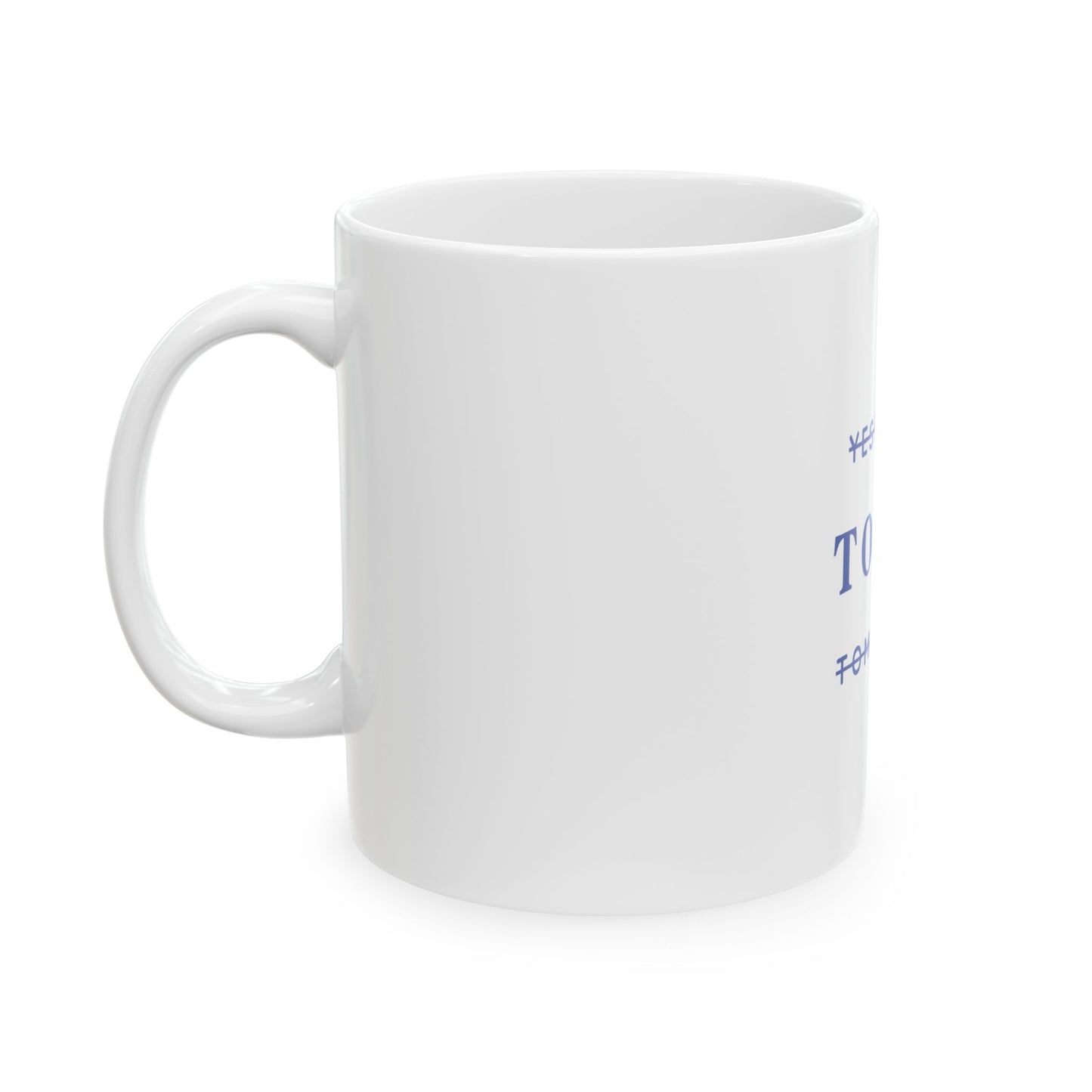 Today - Ceramic Mug, (11oz, 15oz)