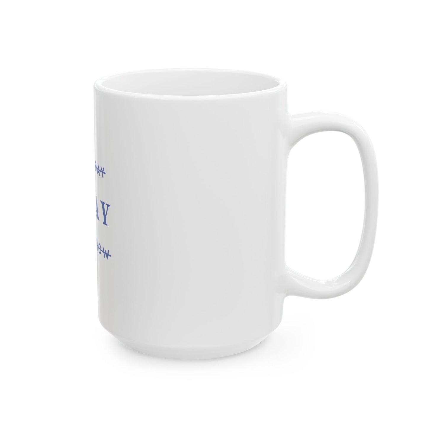 Today - Ceramic Mug, (11oz, 15oz)